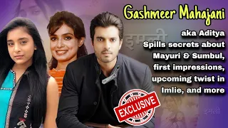 Gashmeer Mahajani on upcoming drama,  bonding with Sumbul and Mayuri, first impressions, and more