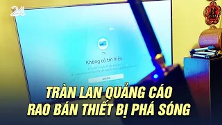 Tràn lan quảng cáo, rao bán thiết bị phá sóng | VTV24