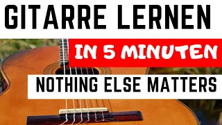 GITARREN LERNEN FÜR ANFÄNGER NOTHING ELSE MATTERS IN NUR 5 MINUTEN!