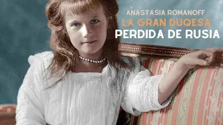 Anastasia, la gran duquesa perdida de Rusia