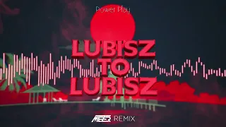 Power Play - Lubisz To Lubisz ( MEZER REMIX ) 2022