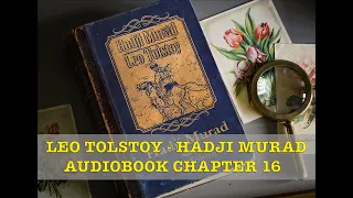 Leo Tolstoy - Hadji Murad, Audiobook Chapter 16