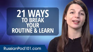 21 Ways to Break Your Routine & Learn Russian