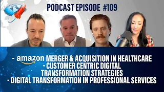 Podcast Ep 109: Amazon Healthcare M&A, Customer Centric Strategies, Transformation in Prof Services