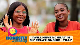 WATCH HONESTLY SPEAKING EP 2 - TILLY SAYS SHE WILL NEVER CHEAT IN HER RELATIONSHIP