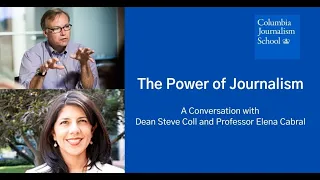 The Power of Journalism: A Conversation with Dean Steve Coll & Professor Elena Cabral