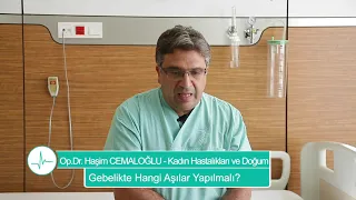 Hamilelikte Hangi Aşılar Yapılmalı?- Op. Dr. Haşim CEMALOĞLU