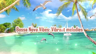 Bossa Nova Vibes Vibrant melodies