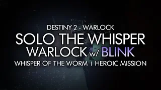 Solo The Whisper Mission (Heroic) - Warlock w/ Blink