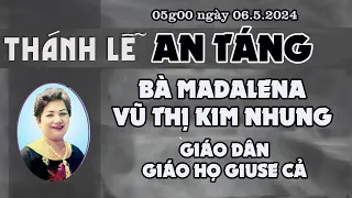 05G00 NGÀY 06.5.2024 THÁNH LỄ AN TÁNG BÀ MADALENA VŨ THỊ KIM NHUNG - GIÁO DÂN GIÁO HỌ GIUSE CẢ