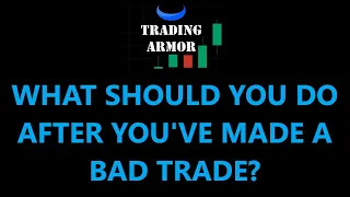 WHAT TO DO AFTER YOU'VE TAKEN A BAD TRADE