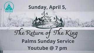 The Return of The King 4-5- 20 // Father's House Palm Sunday service