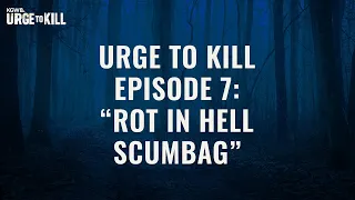 Urge to Kill Episode 7: "Rot in hell, scumbag!"