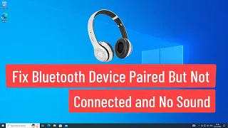 Fix Bluetooth Device Paired But Not Connected and No Sound In Windows 10