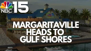 Folks could soon be wasting away in Margaritaville in Gulf Shores - NBC 15 WPMI