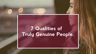 7 Qualities of Truly Genuine People