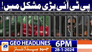 Geo News Headlines 6 PM - 𝐏𝐓𝐈 𝐢𝐧 𝐁𝐢𝐠 𝐓𝐫𝐨𝐮𝐛𝐥𝐞 | 28 January 2024