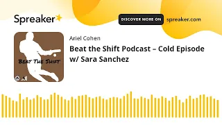 Beat the Shift Podcast – Cold Episode w/ Sara Sanchez (made with Spreaker)