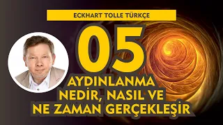 Aydınlanma Nedir Nasıl ve Ne Zaman Gerçekleşir / Eckhart Tolle Türkçe 05