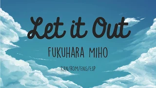 Let it Out- Miho Fukuhara | Fullmetal Alchemist Brotherhood ED 2