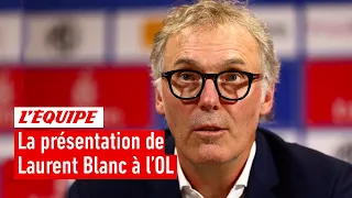 "Quand le temps passe, on vous oublie" : La présentation de Laurent Blanc à l'OL