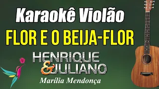 💚 FLOR E O BEIJA-FLOR - Henrique e Juliano - Marília Mendonça | Karaokê Violão Legendado