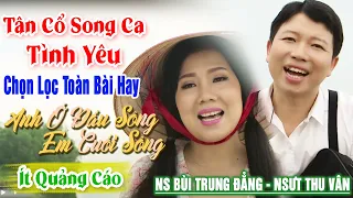 60 Bài Vọng Cổ Song Ca Tình Yêu Hay Nhất ❤️ Anh Ở Đầu Sông Em Cuối Sông Bùi Trung Đẳng NSƯT Thu Vân