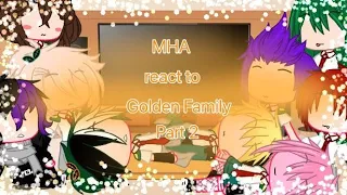 II MHA react to Golden Family II part 2 II ft: Golden Moon II