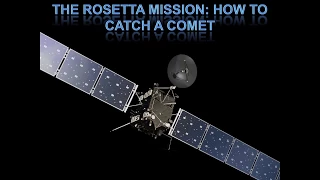 2017.10.27 Rosetta Mission: How to Catch a Comet