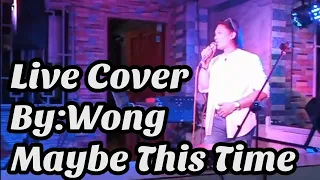 LIve Cover By: WONG Maybe this time