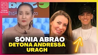 SÔNIA ABRÃO DETONA ANDRESSA URACH