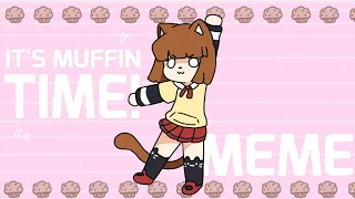 it's muffin time - animation meme [70k!]