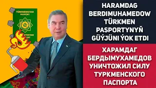 Turkmenistan Haramdag Berdimuhamedow Türkmen Pasportynyň Güýjüni Ýok Etdi | Туркменистан Паспорт