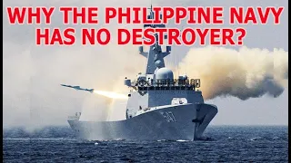 Why the Philippine Navy Has No Destroyer?