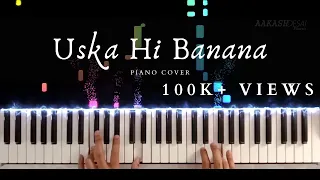 Uska Hi Bana | Aye Khuda Jab Bana Uska Hi Bana | Piano Cover | Arijit Singh | Aakash Desai