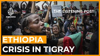 The crisis in Tigray and the struggle to report the conflict | The Listening Post