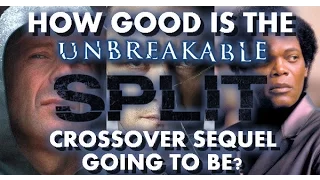 HOW GOOD IS THE UNBREAKABLE / SPLIT CROSSOVER SEQUEL GOING TO BE?