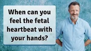 When can you feel the fetal heartbeat with your hands?