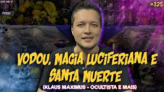 VODOU, MAGIA LUCIFERIANA E SANTA MUERTE - KLAUS MAXIMUS - OCULTISTA E MAIS - Isto Não É #325