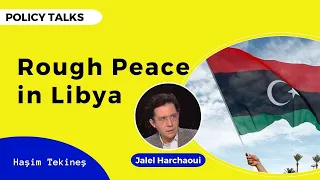 Rough Peace in Libya - Interview with Dr. Jalel Harchaoui