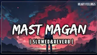 Mast Magan - (Slowed & Reverb) Arijit Singh | Heart Feelings