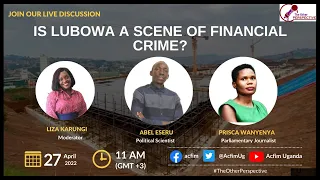 The Other Perspective: IS LUBOWA A SCENE OF FINANCIAL CRIME?