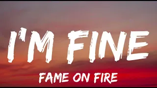 Fame On Fire - I'm Fine (Lyrics) New Song