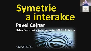 Pavel Cejnar - Symetrie a interakce (MFF-FJDP 6.5.2021)