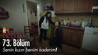 Senin kızın benim kaderim! - Kırgın Çiçekler 73. Bölüm - atv