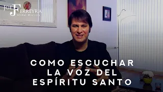 ¡Como Escuchar La Voz Del Espíritu Santo! - Joe Ferreyra