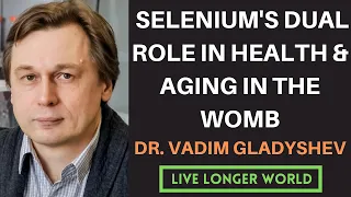 #21 - Selenium's Dual Role in Health & Aging in the Womb | Dr. Vadim Gladyshev