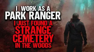 "I Work As A Park Ranger. I Just Found A Strange Cemetery In The Woods" | Creepypasta