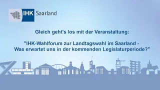 IHK-Wahlforum zur Landtagswahl im Saarland - Was erwartet uns in der kommenden Legislaturperiode?