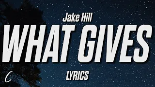 Jake Hill - what gives (Lyrics)